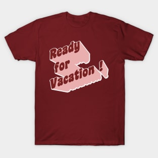 Ready for vacation ! T-Shirt